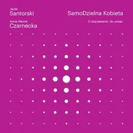Poradniki hobbystyczne - Samodzielna kobieta. O dojrzewaniu do zmian - Jacek Santorski, Anna Czarnecka - miniaturka - grafika 1