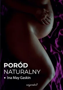 CoJaNaTo Poród naturalny w.2 - Ina May Gaskin - Poradniki dla rodziców - miniaturka - grafika 1