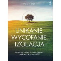 UNIKANIE, WYCOFANIE, IZOLACJA Zacznij żyć życiem, którego pragniesz, dzięki technikom terapii TBT - Rozwój osobisty - miniaturka - grafika 1
