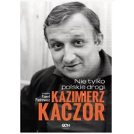 Biografie i autobiografie - Sine Qua Non Kazimierz Kaczor. Nie tylko polskie drogi - PAWEŁ PIOTROWICZ - miniaturka - grafika 1