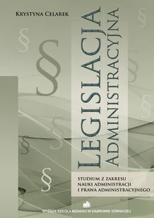 Legislacja administracyjna Studium z zakresu nauki administracji i prawa administracyjnego Krystyna Celarek EPUB) - E-booki - podręczniki - miniaturka - grafika 1