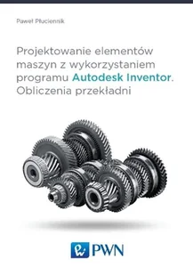 Projektowanie elementów maszyn z wykorzystaniem programu Autodesk Inventor - Paweł Płuciennik - Technika - miniaturka - grafika 1