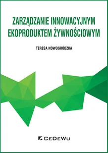 Zarządzanie innowacyjnym ekoproduktem żywnościowym Teresa Nowogródzka - Ekonomia - miniaturka - grafika 1