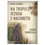 Religia i religioznawstwo - Salwator Michael Hesemann Na tropie Jezusa z Nazaretu. Ziemia Zbawiciela - miniaturka - grafika 1