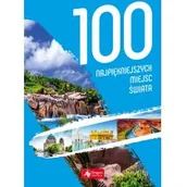 Albumy krajoznawcze - 100 Najpiękniejszych Miejsc Świata Praca zbiorowa - miniaturka - grafika 1