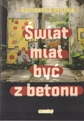 Poezja - Świat miał być z betonu - Agnieszka Płonka - miniaturka - grafika 1