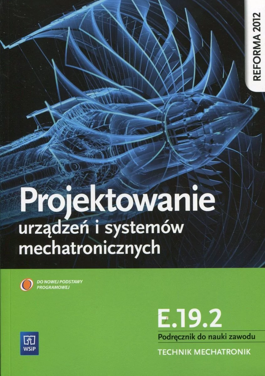 WSiP Projektowanie urządzeń i systemów mechatronicznych Kwalifikacja E.19.2 Podręcznik do nauki zawodu