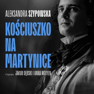 Kościuszko na Martynice (SPEKTAKL DŹWIĘKOWY) - Audiobooki - literatura piękna - miniaturka - grafika 1