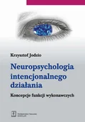 Psychologia - Neuropsychologia intencjonalnego działania. Koncepcje funkcji wykonawczych - Krzysztof Jodzio - miniaturka - grafika 1