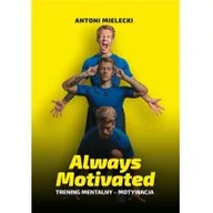Poradniki psychologiczne - ANTONI MIELECKI AM Always Motivated. Trening mentalny - motywacja Antoni Mielecki - miniaturka - grafika 1
