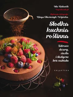 Słodka kuchnia roślinna Zdrowe desery ciasta i słodycze bez nabiału IDA KULAWIK - Diety, zdrowe żywienie - miniaturka - grafika 2