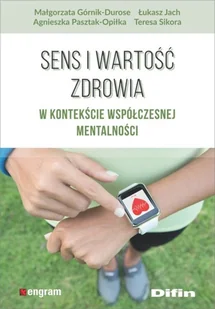 Sens i wartość zdrowia w kontekście współczesnej mentalności Górnik-Durose Małgorzata Pasztak-Opiłka Agnieszka Jach Łukasz Sikora Teresa - Psychologia - miniaturka - grafika 2
