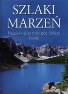 Albumy krajoznawcze - Szlaki marzeń. Najpiękniejsze trasy podróżnicze świata - miniaturka - grafika 1
