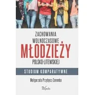 Psychologia - Impuls Zachowania wolnoczasowe młodzieży polsko-litewskiej. Studium komparatywne Małgorzata Przybysz-Zaremba - miniaturka - grafika 1