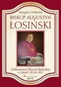 BISKUP AUGUSTYN ŁOSIŃSKI ORDYNARIUSZ DIECEZJI KIELECKIEJ W LATACH 1910-1937 Grzegorz Liebrecht - Biografie i autobiografie - miniaturka - grafika 1