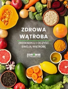 Zdrowa wątroba. Zregeneruj i oczyść swoją wątrobę - E-booki - poradniki - miniaturka - grafika 1