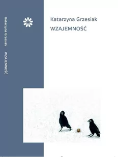 Stowarzyszenie Pisarzy Polskich Wzajemność - Katarzyna Grzesiak - Poezja - miniaturka - grafika 1