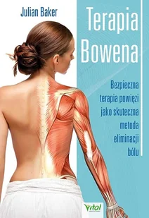 Terapia Bowena Bezpieczna Terapia Powięzi Jako Skuteczna Metoda Eliminacji Bólu Julian Baker - Zdrowie - poradniki - miniaturka - grafika 1