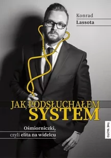 The Facto Jak podsłuchałem system Ośmiorniczki czyli elita na widelcu - Lassota Konrad - Felietony i reportaże - miniaturka - grafika 1