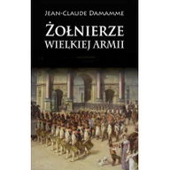 Historia świata - Napoleon V Żołnierze Wielkiej Armii - Damamme Jean-Claude - miniaturka - grafika 1