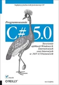 Systemy operacyjne i oprogramowanie - C# 5.0. Programowanie. Tworzenie aplikacji Windows 8, internetowych oraz biurowych w .NET 4.5 Framework - miniaturka - grafika 1