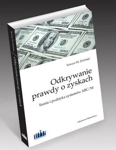 Odkrywanie Prawdy o Zyskach: Teoria i Praktyka Systemów ABC/M - Zarządzanie - miniaturka - grafika 1