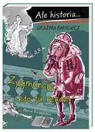 Baśnie, bajki, legendy - NASZA KSIĘGARNIA Ale historia Zygmuncie, i kto tu rządzi$894 - Grażyna Bąkiewicz, Artur Nowicki - miniaturka - grafika 1