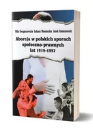 Filozofia i socjologia - Avalon Aborcja w polskich sporach społeczno-prawnych lat 1919-1997 Kwapiszewska Miła, Moniuszko Łukasz - miniaturka - grafika 1