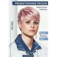 Podręczniki dla szkół zawodowych - Projektowanie fryzur. Nowoczesna stylizacja. Kolor, forma, styl. Kwalifikacja FRK.03 - miniaturka - grafika 1