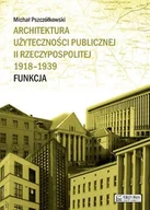 Książki o architekturze - Architektura użyteczności publicznej II Rzeczypospolitej 1918-1939. Funkcja - Michał Pszczółkowski - miniaturka - grafika 1