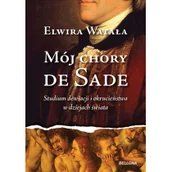 Biografie i autobiografie - Elwira Watała Mój chory de Sade - miniaturka - grafika 1