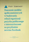 Książki o kulturze i sztuce - Znaczenie mediów społecznościowych w budowaniu relacji organizacji pożytku publicznego z interesariuszami na przykładzie serwisu Facebook - miniaturka - grafika 1