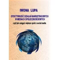 Lupa Iwona Efektywność działań marketingowych w mediach społecznościowych czyli jak osiągać większe zyski z social media - mamy na stanie, wyślemy natychmiast - Marketing - miniaturka - grafika 1