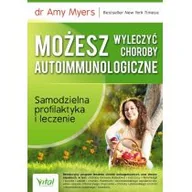 Zdrowie - poradniki - Możesz wyleczyć choroby autoimmunologiczne - Amy Myers - miniaturka - grafika 1
