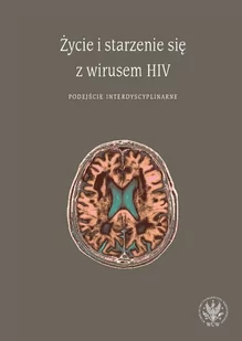 Wydawnictwo Uniwersytetu Warszawskiego Życie i starzenie się z wirusem HIV Podejście interdyscyplinarne - Książki medyczne - miniaturka - grafika 1