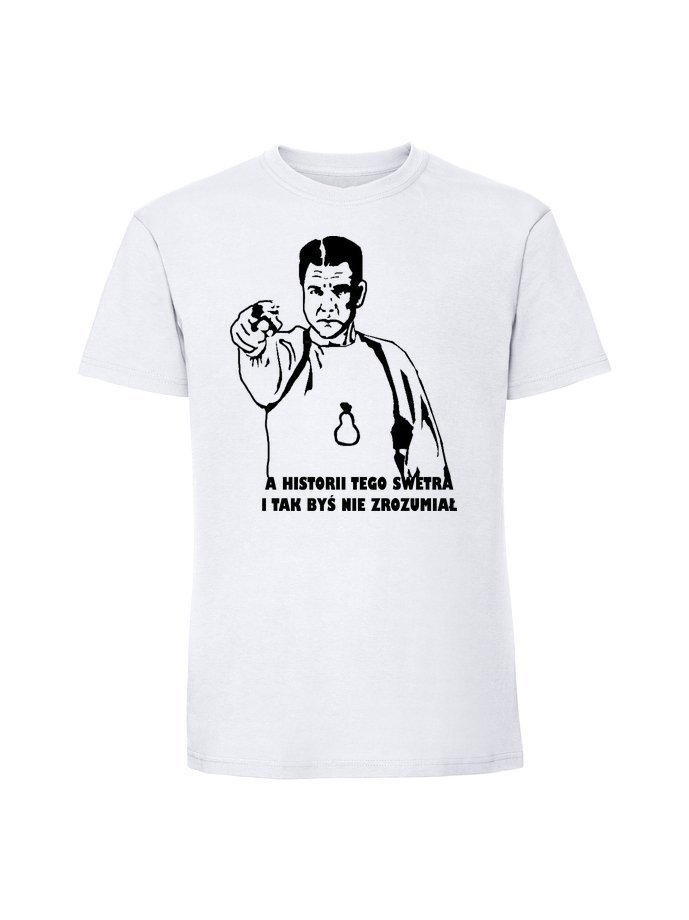 Męska koszulka z nadrukiem - A HISTORII TEGO SWETRA I TAK BYŚ NIE ZROZUMIAŁ biały M