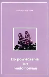 Do powiedzenia bez niedomówień - Marzena Antoniak - Poezja - miniaturka - grafika 1