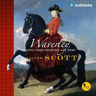 Waverley, czyli sześćdziesiąt lat temu Sir Walter Scott - Audiobooki - literatura popularnonaukowa Waverley, czyli sześćdziesiąt lat temu Sir Walter Scott - Audiobooki - literatura popularnonaukowa - miniaturka - grafika 1