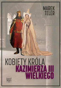 Kobiety króla Kazimierza III Wielkiego - E-booki - biografie - miniaturka - grafika 1