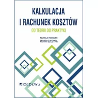 Ekonomia - Kalkulacja i rachunek kosztów od teorii do praktyki Piotr Szczypa red.) - miniaturka - grafika 1