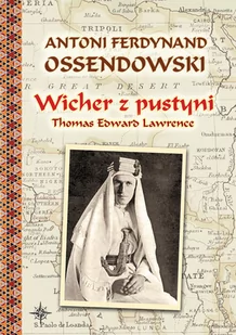 WICHER Z PUSTYNI THOMAS EDWARD LAWRENCE Ferdynand Antoni Ossendowski - Felietony i reportaże - miniaturka - grafika 1