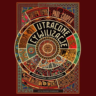 Utracone cywilizacje. Jak rozkwitały i upadały imperia - Audiobooki - historia - miniaturka - grafika 1