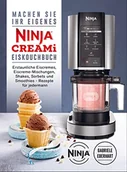 Pozostałe książki - Machen Sie Ihr eigenes Ninja CREAMi Eis Kochbuch: Erstaunliche Eiscremes, Eiscreme-Mischungen, Shakes, Sorbets und Smoothies - Rezepte für jedermann - miniaturka - grafika 1