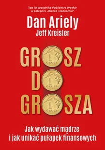 Grosz Do Grosza Jak Wydawać Mądrze I Unikać Pułapek Finansowych Dan Ariely,jeff Kreisler - Psychologia Grosz Do Grosza Jak Wydawać Mądrze I Unikać Pułapek Finansowych Dan Ariely,jeff Kreisler - Psychologia - miniaturka - grafika 2