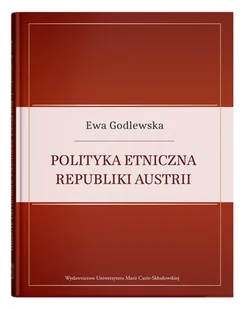 UMCS Wydawnictwo Uniwersytetu Marii Curie-Skłodows Polityka etniczna Republiki Austrii Ewa Godlewska - Polityka i politologia - miniaturka - grafika 1