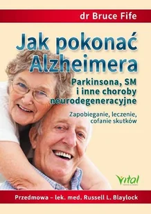 Jak pokonać Alzheimera, Parkinsona, SM i inne choroby neurodegeneracyjne. - Rozwój osobisty - miniaturka - grafika 1