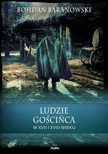 Replika Wierzenia i zwyczaje. Ludzie goscinca w XVII i XVIII wieku LIT-45919 - Literatura popularno naukowa dla młodzieży - miniaturka - grafika 2