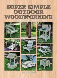 Super Simple Outdoor Woodworking: 15 Practical Weekend Projects - Pozostałe książki - miniaturka - grafika 1