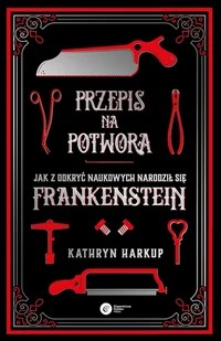 Przepis na potwora. Jak z odkryć naukowych narodził się Frankenstein - Felietony i reportaże - miniaturka - grafika 1
