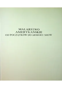 Malarstwo amerykańskie od Początków do armory show - Książki o kulturze i sztuce - miniaturka - grafika 1